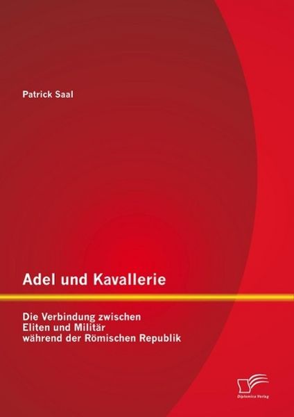 Produktbild: Adel und Kavallerie: Die Verbindung zwischen Eliten und Milit&auml;r w&auml;hrend der R&ouml;mischen Republik