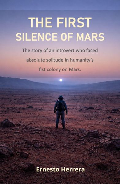 Produktbild: The First Silence of Mars: The story of an introvert who faced absolute solitude in humanity's first colony on Mars