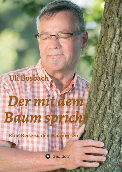 Der mit dem Baum spricht, Taschenbuch von Uli Bosbach, Tredition, 9783743948303