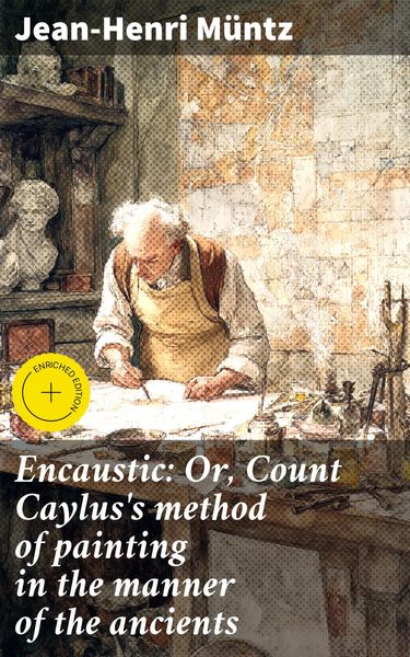 Produktbild: Encaustic: Or, Count Caylus's method of painting in the manner of the ancients