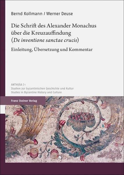 Produktbild: Die Schrift des Alexander Monachus &uuml;ber die Kreuzauffindung (&bdquo;De inventione sanctae crucis&ldquo;)