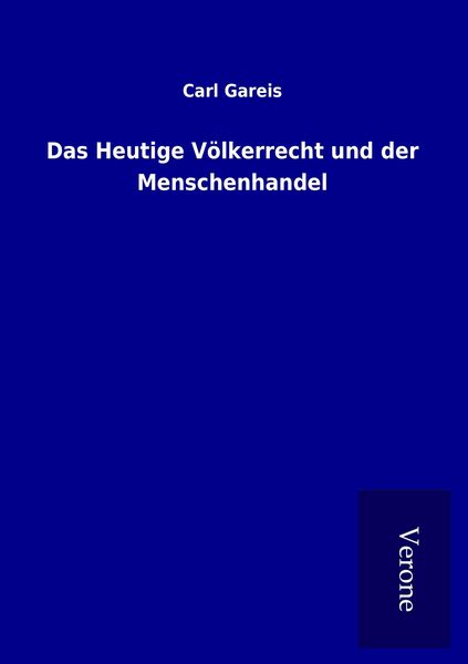 Das Heutige Völkerrecht und der Menschenhandel, Taschenbuch von Carl Gareis, BoD - Books on Demand