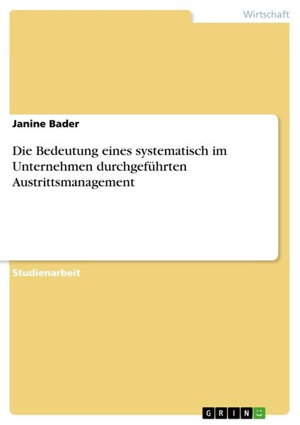 Produktbild: Die Bedeutung eines systematisch im Unternehmen durchgef&uuml;hrten Austrittsmanagement