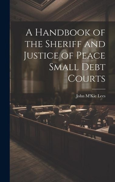 Produktbild: A Handbook of the Sheriff and Justice of Peace Small Debt Courts