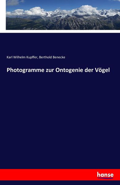 Photogramme zur Ontogenie der Vögel, Taschenbuch von Karl Wilhelm Kupffer , Berthold Benecke, Hansebooks, 9783743479562