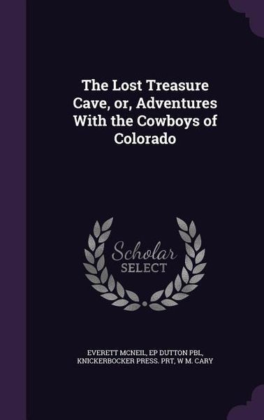 Produktbild: The Lost Treasure Cave, or, Adventures With the Cowboys of Colorado