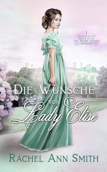 Produktbild: Die W&uuml;nsche von Lady Elise (Agents of the Home Office, #1)