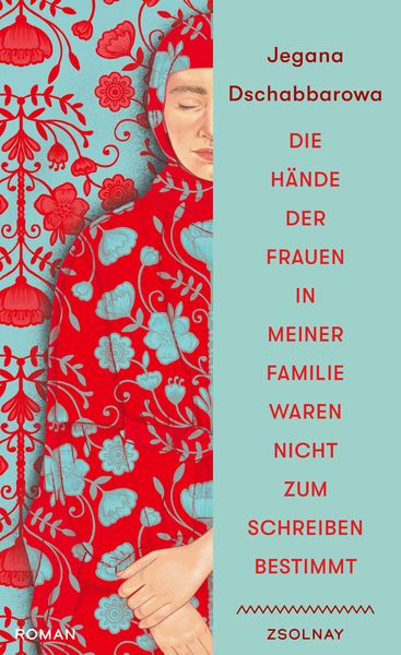 Die Hände der Frauen in meiner Familie waren nicht zum Schreiben bestimmt, Gebundene Ausgabe von Jegana Dschabbarowa, Zsolnay, Paul, 9783552075917