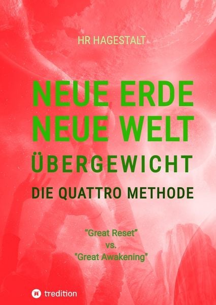 Produktbild: NEUE ERDE - NEUE WELT - &Uuml;BERGEWICHT - Die Quattro Methode ...bei Fettleibigkeit, Ess-Sucht, Adipositas, &Uuml;bergewicht, etc