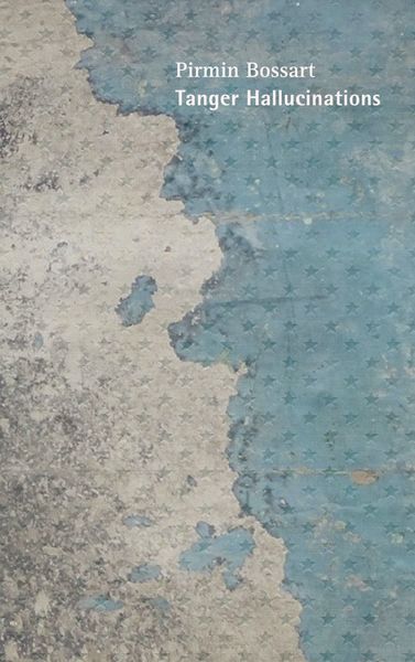 Tanger Hallucinations, Taschenbuch von Pirmin Bossart, BoD – Books on Demand, 9783759768131