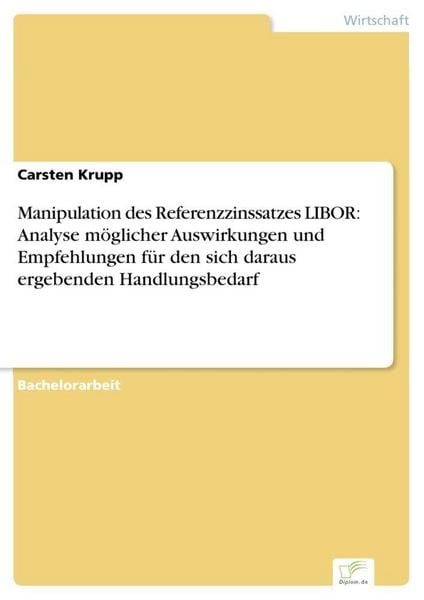 Produktbild: Manipulation des Referenzzinssatzes LIBOR: Analyse m&ouml;glicher Auswirkungen und Empfehlungen f&uuml;r den sich daraus ergebenden Handlungsbedarf