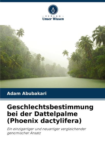 Geschlechtsbestimmung bei der Dattelpalme (Phoenix dactylifera), Taschenbuch von Adam Abubakari, Verlag Unser Wissen, 9786207733484