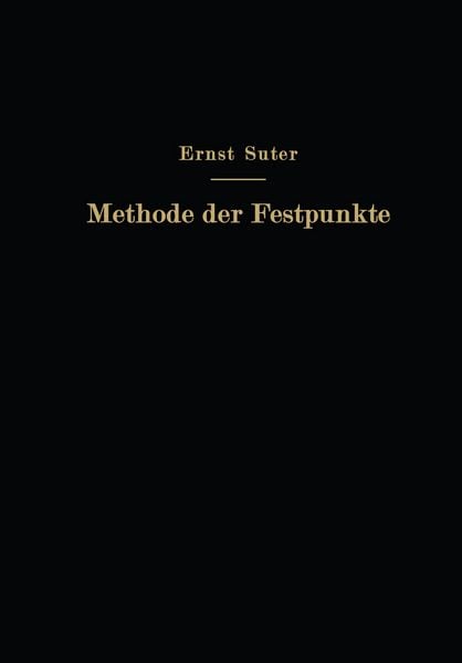 Produktbild: Die Methode der Festpunkte zur Berechnung der statisch unbestimmten Konstruktionen mit zahlreichen Beispielen aus der Praxis insbesondere ausgef&uuml;hrten Eisenbetontragwerken