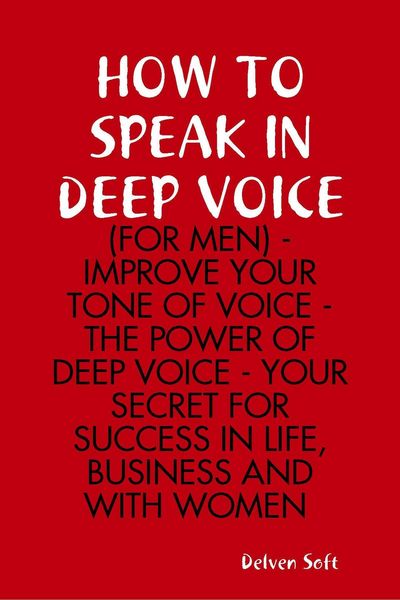 Produktbild: How to Speak In Deep Voice (for Men) - Improve Your Tone of Voice - the Power of Deep Voice - Your Secret for Success In Life, Business and With Women