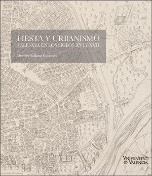 Produktbild: Fiesta y urbanismo : Valencia en los siglos XVI y XVII