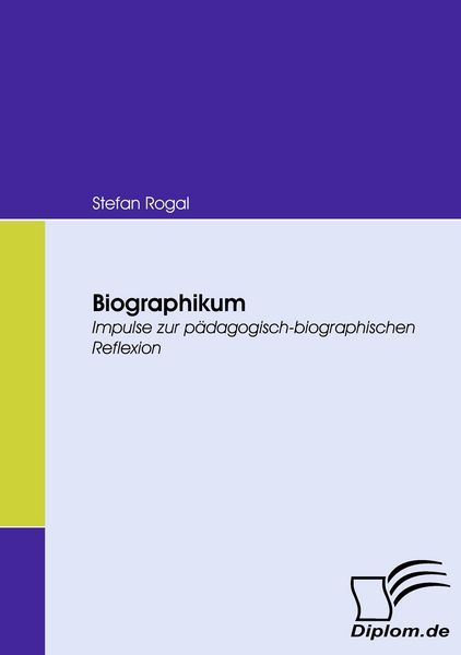 Biographikum, Taschenbuch von Stefan Rogal, Diplomica Verlag GmbH, 9783836673310