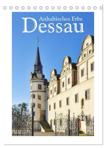 Dessau - Anhaltisches Erbe (Tischkalender 2024 DIN A5 hoch), CALVENDO Monatskalender
