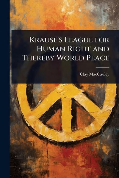 Produktbild: Krause's League for Human Right and Thereby World Peace