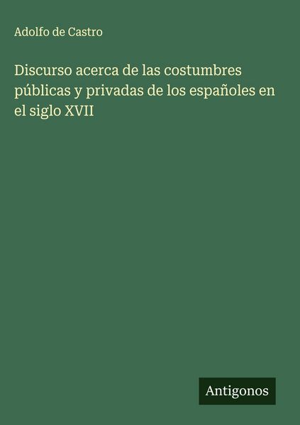 Produktbild: Discurso acerca de las costumbres p&uacute;blicas y privadas de los espa&ntilde;oles en el siglo XVII