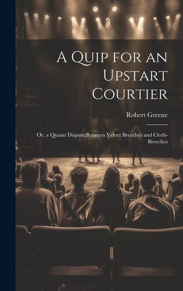 Produktbild: A Quip for an Upstart Courtier; Or, a Quaint Dispute Between Velvet Breeches and Cloth-Breeches