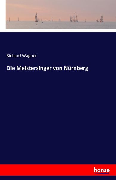 Die Meistersinger von Nürnberg, Taschenbuch von Richard Wagner, Hansebooks, 9783743625136