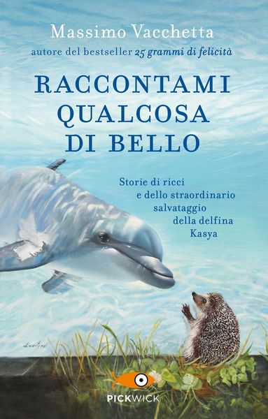 Produktbild: Raccontami qualcosa di bello. Storie di ricci e dello straordinario salvataggio della delfina Kasya