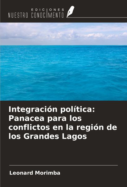 Produktbild: Integraci&oacute;n pol&iacute;tica: Panacea para los conflictos en la regi&oacute;n de los Grandes Lagos