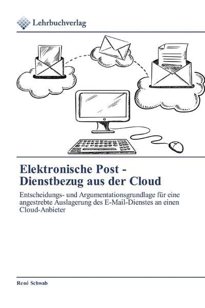Elektronische Post - Dienstbezug aus der Cloud, Taschenbuch von René Schwab, Lehrbuchverlag, 9786200270832