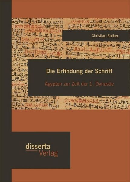 Produktbild: Die Erfindung der Schrift: &Auml;gypten zur Zeit der 1. Dynastie