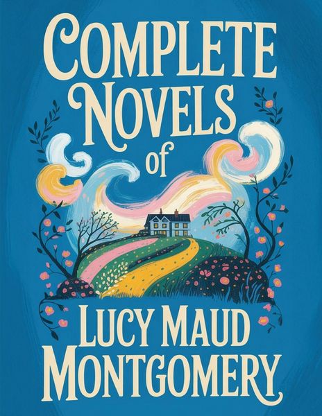 Produktbild: Complete Novels of Lucy Maud Montgomery