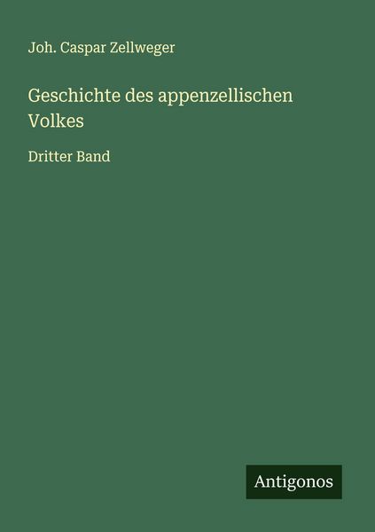 Geschichte des appenzellischen Volkes, Taschenbuch von Joh. Caspar Zellweger, Antigonos Verlag, 9783563466483