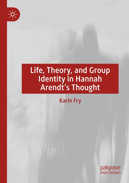 Produktbild: Life, Theory, and Group Identity in Hannah Arendt's Thought