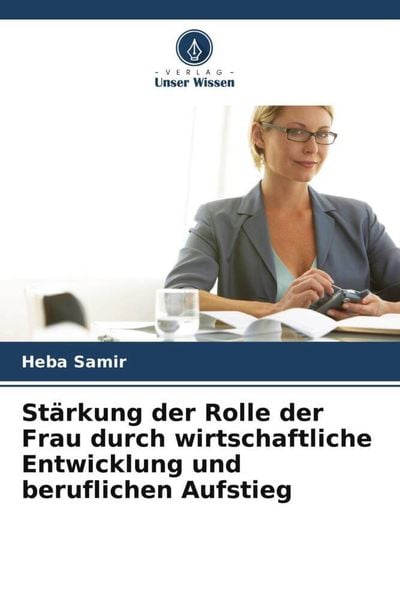 Stärkung der Rolle der Frau durch wirtschaftliche Entwicklung und beruflichen Aufstieg, Taschenbuch von Heba Samir, Verlag Unser Wissen, 9786205313596