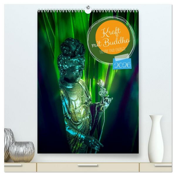 Produktbild: Kraft mit Buddha (hochwertiger Premium Wandkalender 2026 DIN A2 hoch), Kunstdruck in Hochglanz