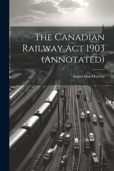 Produktbild: The Canadian Railway Act 1903 (annotated)
