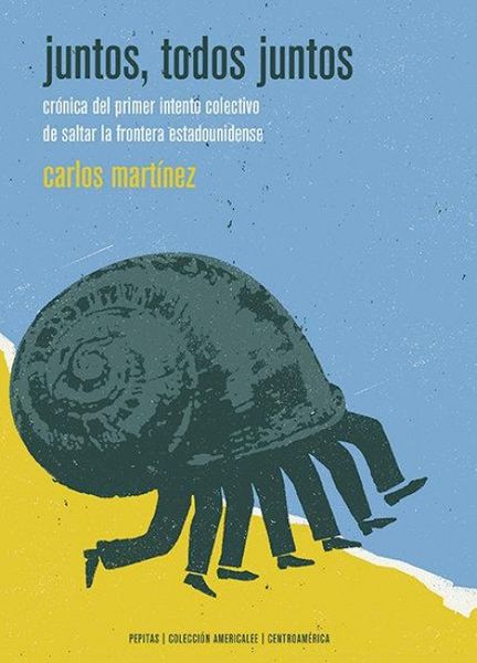 Produktbild: Juntos, todos juntos : cr&oacute;nica del primer intento colectivo de saltar la frontera estadounidense