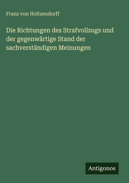 Produktbild: Die Richtungen des Strafvollzugs und der gegenw&auml;rtige Stand der sachverst&auml;ndigen Meinungen