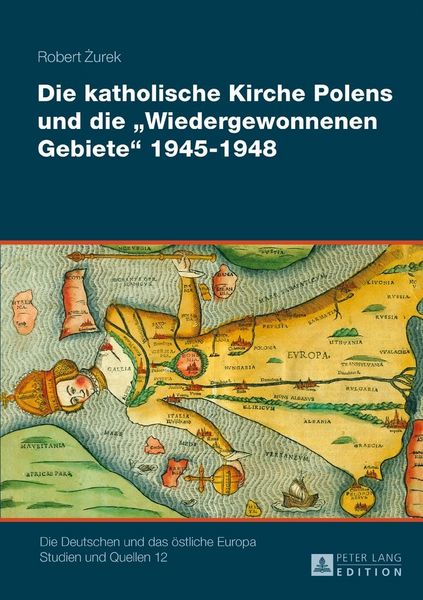 Produktbild: Die katholische Kirche Polens und die &laquo;Wiedergewonnenen Gebiete&raquo; 1945&ndash;1948
