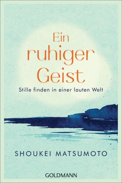 Ein ruhiger Geist, Taschenbuch von Shoukei Matsumoto, Goldmann, 978-3-442-22347-3