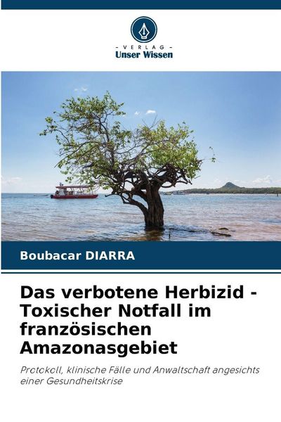 Produktbild: Das verbotene Herbizid - Toxischer Notfall im franz&ouml;sischen Amazonasgebiet