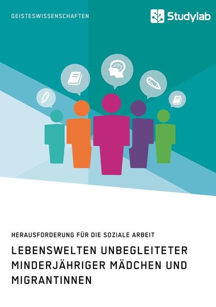 Produktbild: Lebenswelten unbegleiteter minderj&auml;hriger M&auml;dchen und Migrantinnen. Herausforderung f&uuml;r die soziale Arbeit