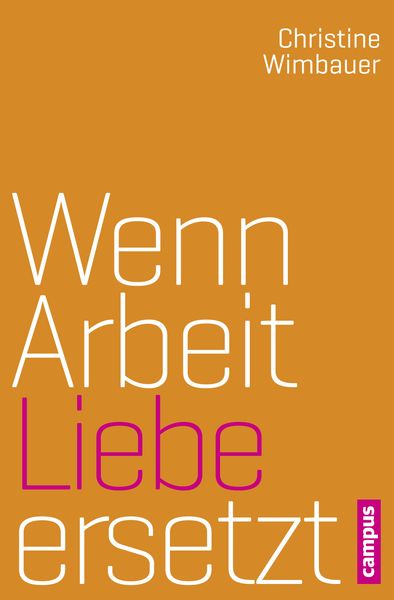 Wenn Arbeit Liebe ersetzt, Taschenbuch von Christine Wimbauer, Campus, 9783593397825