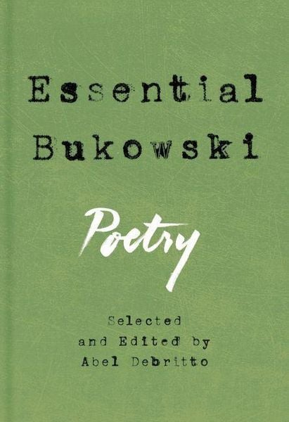 Essential Bukowski: Poetry, Gebundene Ausgabe von Charles Bukowski, Harper Collins Publ. USA, 978-0-06-256528-0