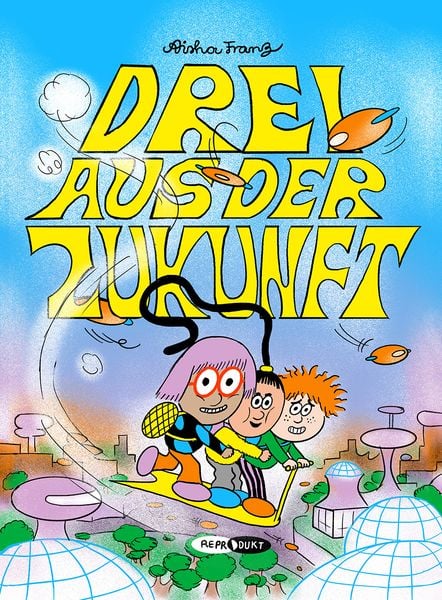 Drei aus der Zukunft, Gebundene Ausgabe von Aisha Franz, Reprodukt, 978-3-95640-416-0