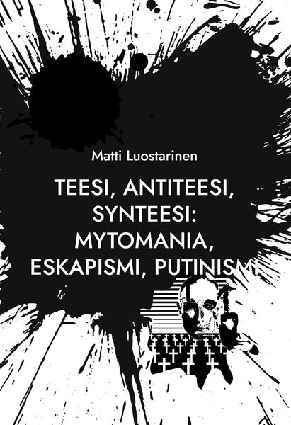 Produktbild: Teesi, Antiteesi, Synteesi: Mytomania, Eskapismi, Putinismi