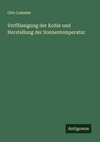 Verflüssigung der Kohle und Herstellung der Sonnentemperatur, Taschenbuch von Otto Lummer, Antigonos Verlag, 9783563407042