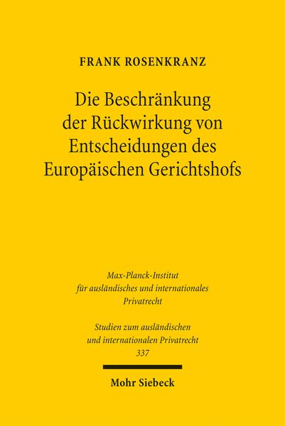 Produktbild: Die Beschr&auml;nkung der R&uuml;ckwirkung von Entscheidungen des Europ&auml;ischen Gerichtshofs