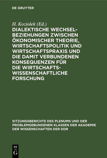 Produktbild: Dialektische Wechselbeziehungen zwischen &ouml;konomischer Theorie, Wirtschaftspolitik und Wirtschaftspraxis und die damit verbundenen Konsequenzen f&uuml;r die