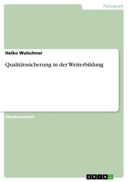 Qualitätssicherung in der Weiterbildung, Taschenbuch von Heiko Wulschner, GRIN, 9783638919890