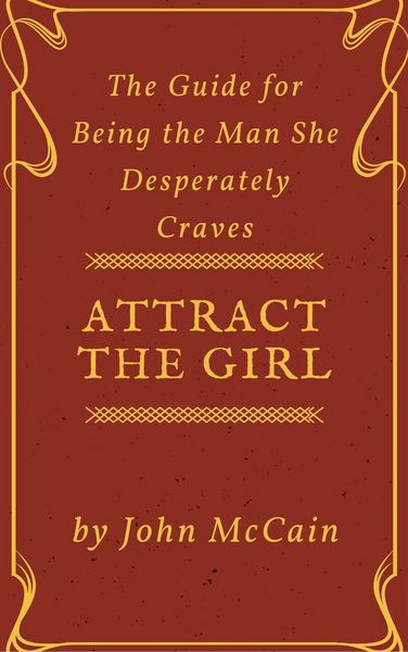 Produktbild: Attract the Girl: The Guide for Being the Man She Desperately Craves (Attract Women and Dating Tips for Men, #1)